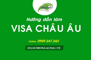 Hướng dẫn thủ tục làm visa Schengen đi Châu Âu