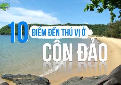 10 điểm đến thú vị không thể bỏ qua khi du lịch Côn Đảo